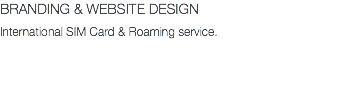 BRANDING & WEBSITE DESIGN International SIM Card & Roaming service. 