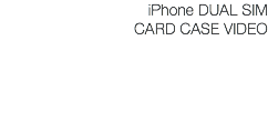 iPhone DUAL SIM CARD CASE VIDEO